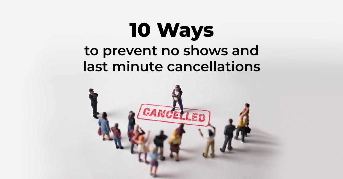 10 Ways to prevent no shows and last minute cancellations