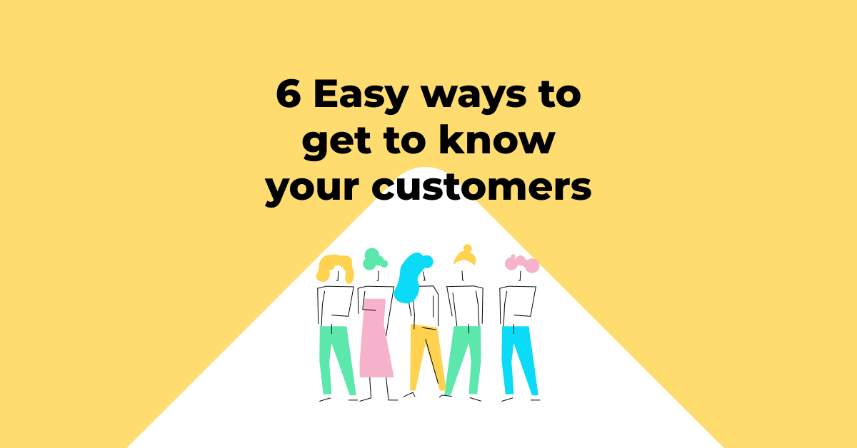 Hacks to get to know your customers better