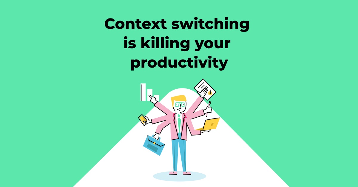 Why context switching is killing your productivity