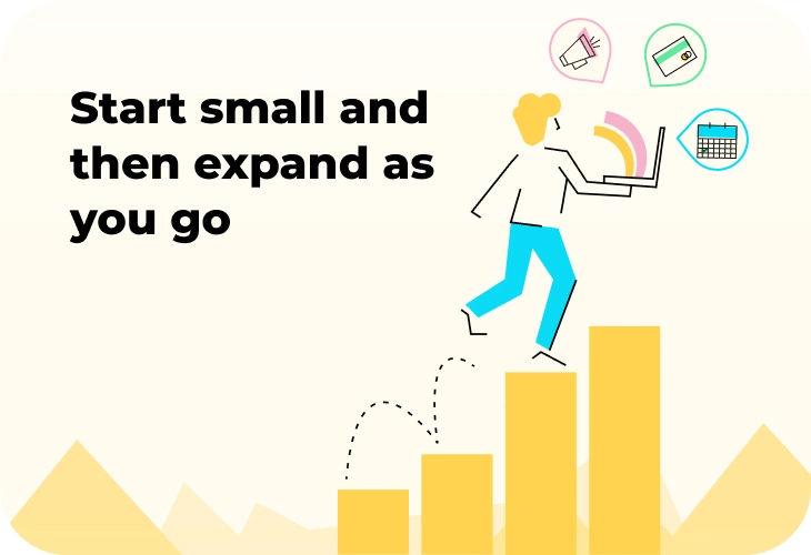 Start small and expand as you go
