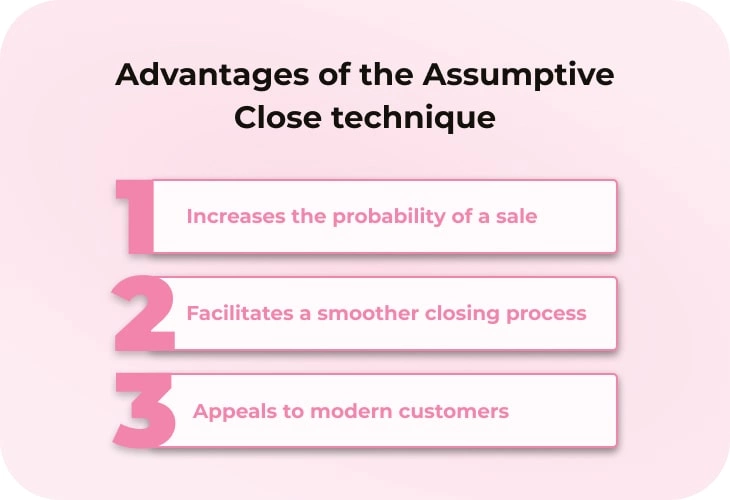 Advantages of using the assumptive close technique