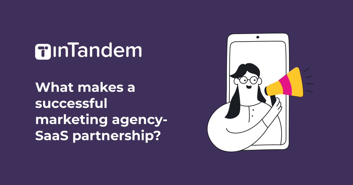 The makings of a successful marketing agency-SaaS partnership