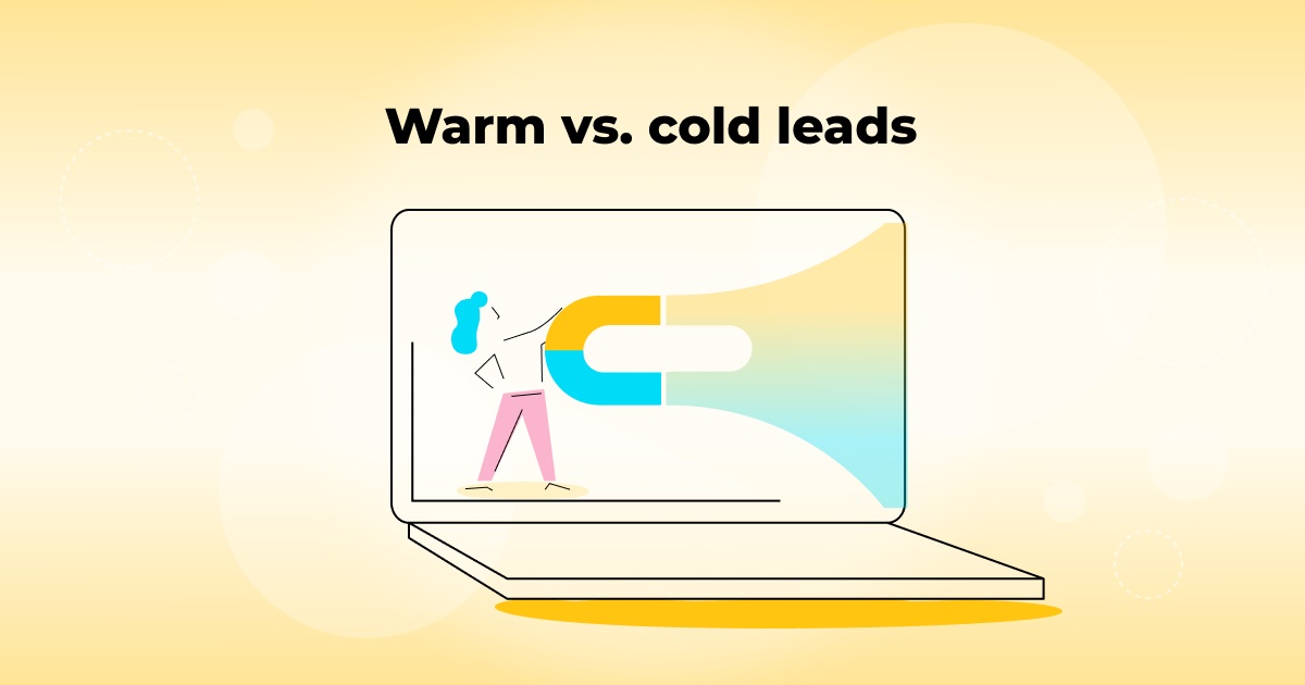 Warm leads vs cold leads: how to gain quality customers