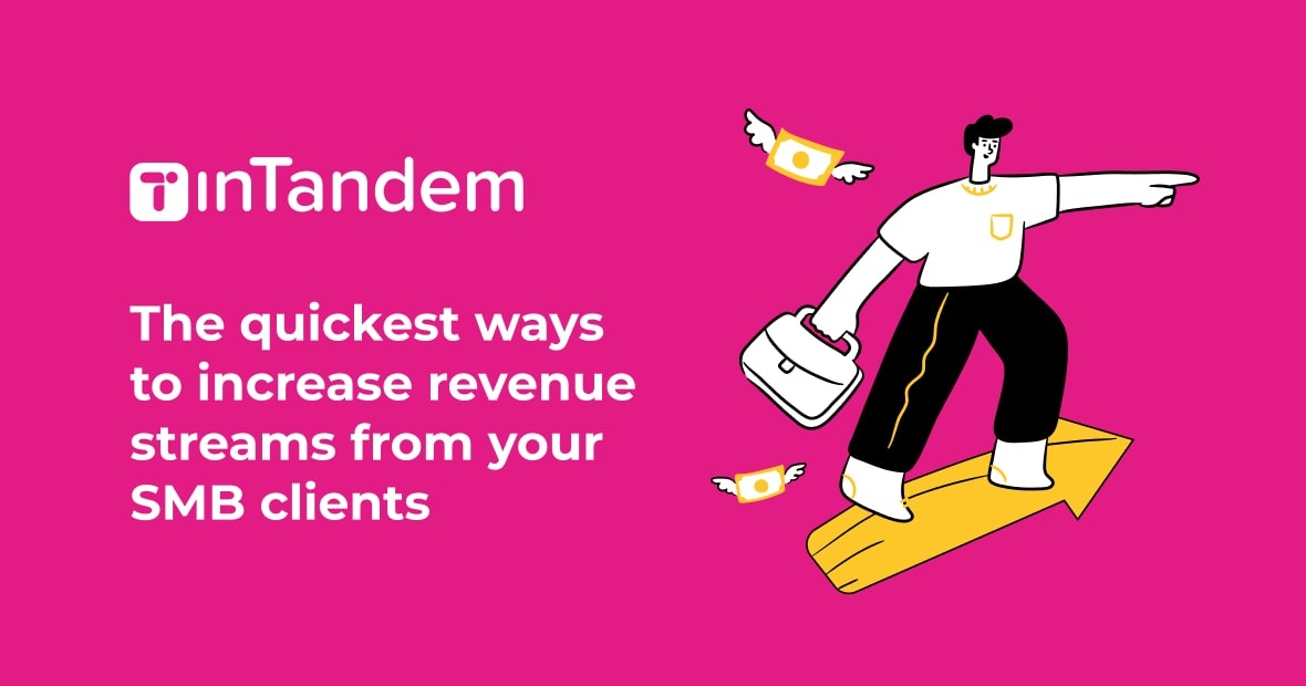 The quickest ways to increase revenue streams from your SMB clients