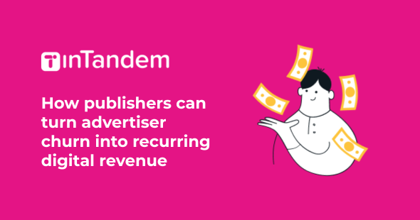 How publishers can turn advertiser churn into recurring digital revenue
