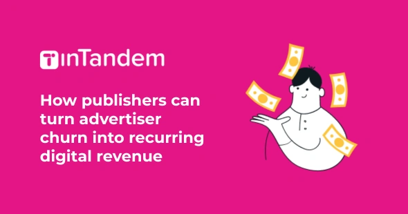 How publishers can turn advertiser churn into recurring digital revenue
